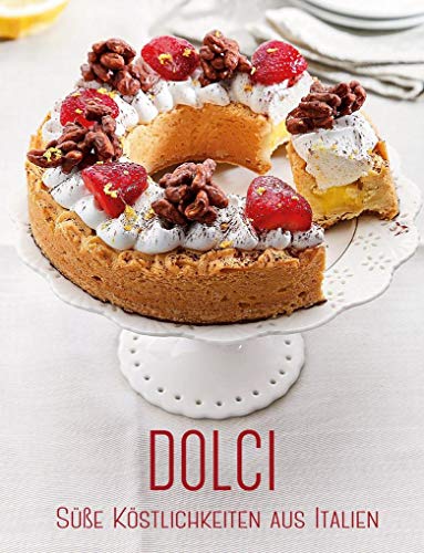 Dolci: Süße Köstlichkeiten aus Italien von White Star Verlag